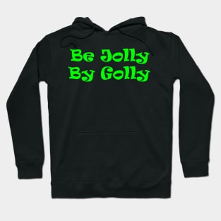 Be Jolly By Golly Hoodie